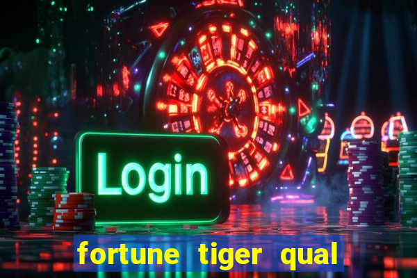 fortune tiger qual a melhor plataforma